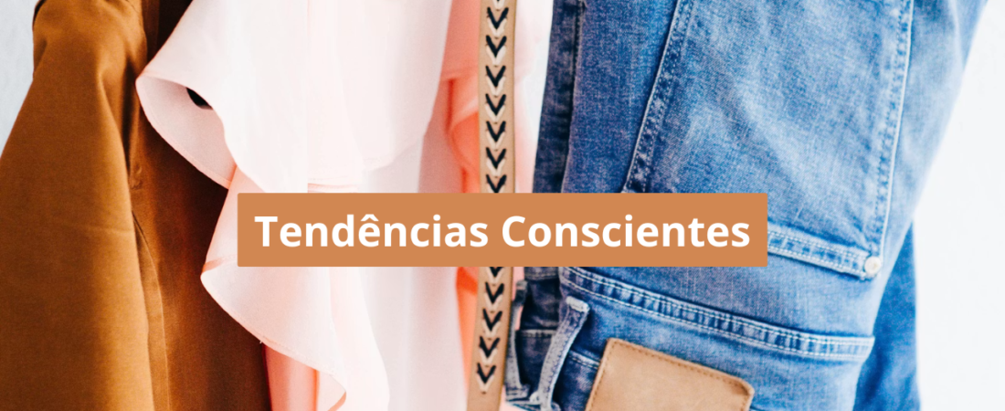 Tendências de Moda que Combinam com o Consumo Consciente