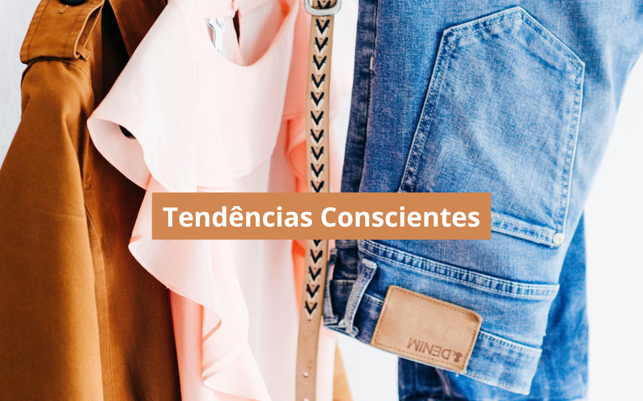 Tendências de Moda que Combinam com o Consumo Consciente